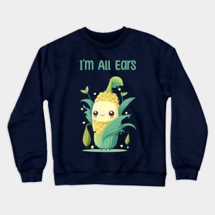 I'm All Ears Corn On The Cob Graphic Pun Cute Phrase Design Crewneck Sweatshirt